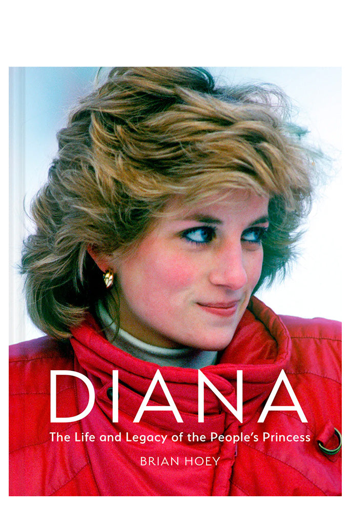 Diana: The Life And Legacy Of The People’s Princess By Brian Hoey