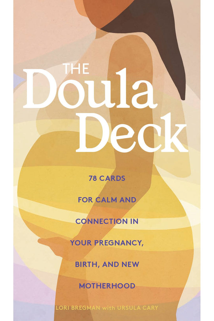 The Doula Deck: Practices For Calm And Connection In Your Pregnancy, Birth, And New Motherhood By Lori Bregman