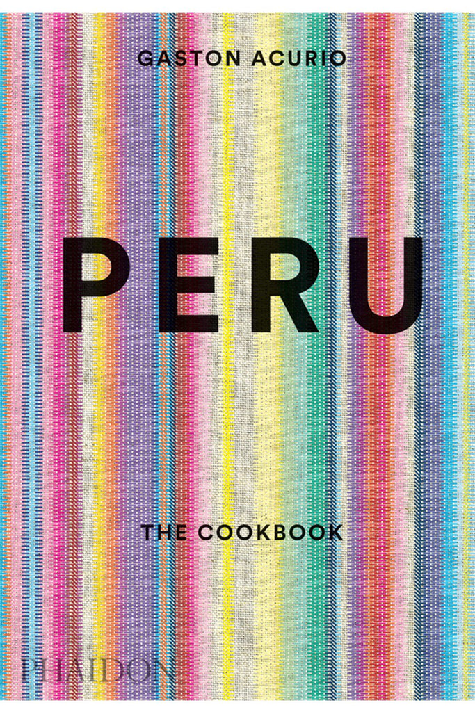 Peru: The Cookbook By Gastón Acurio