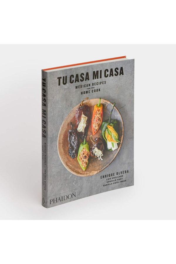 Tu Casa Mi Casa: Mexican Recipes For The Home Cook By Enrique Olvera