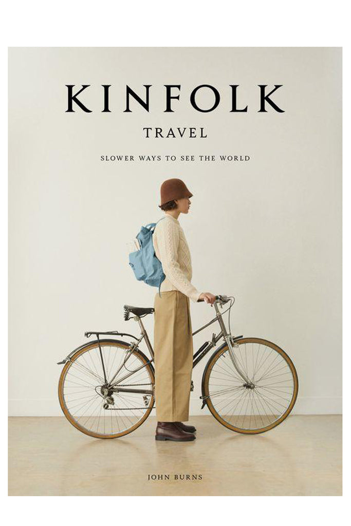 The Kinfolk Travel: Slower Ways To See The World By John Burns